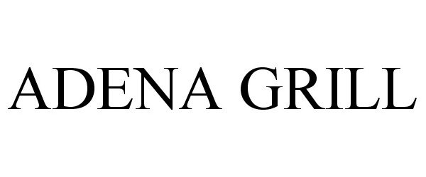 Trademark Logo ADENA GRILL