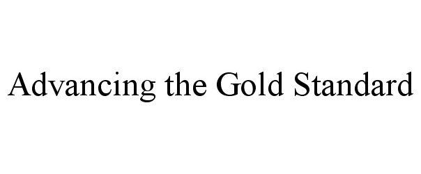 Trademark Logo ADVANCING THE GOLD STANDARD