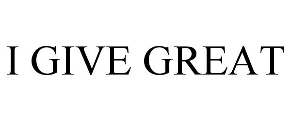  I GIVE GREAT