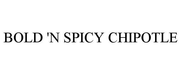 Trademark Logo BOLD 'N SPICY CHIPOTLE