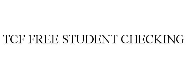 Trademark Logo TCF FREE STUDENT CHECKING