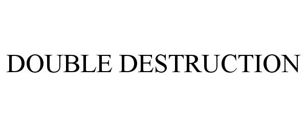  DOUBLE DESTRUCTION