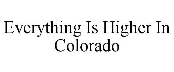  EVERYTHING IS HIGHER IN COLORADO