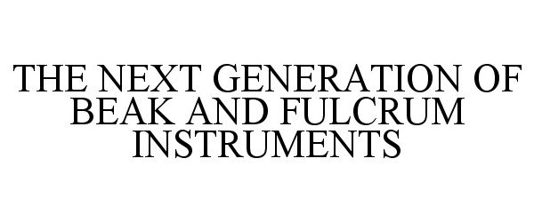  THE NEXT GENERATION OF BEAK AND FULCRUM INSTRUMENTS
