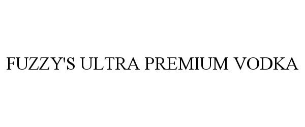 Trademark Logo FUZZY'S ULTRA PREMIUM VODKA