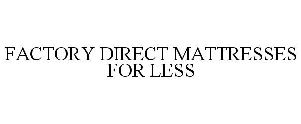 Trademark Logo FACTORY DIRECT MATTRESSES FOR LESS