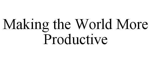 MAKING THE WORLD MORE PRODUCTIVE