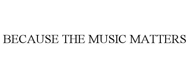 Trademark Logo BECAUSE THE MUSIC MATTERS