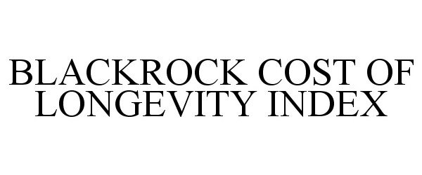 Trademark Logo BLACKROCK COST OF LONGEVITY INDEX