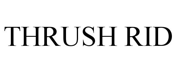 Trademark Logo THRUSH RID
