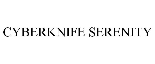 Trademark Logo CYBERKNIFE SERENITY