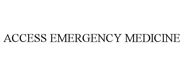  ACCESS EMERGENCY MEDICINE