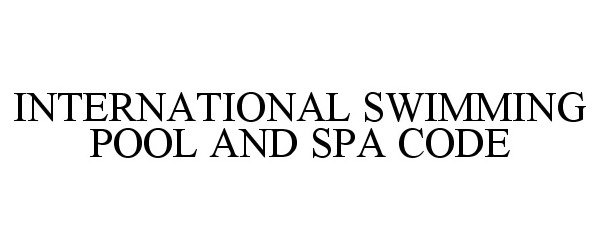 Trademark Logo INTERNATIONAL SWIMMING POOL AND SPA CODE