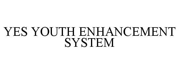  YES YOUTH ENHANCEMENT SYSTEM