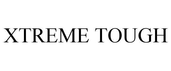 Trademark Logo XTREME TOUGH