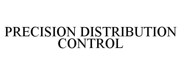 Trademark Logo PRECISION DISTRIBUTION CONTROL