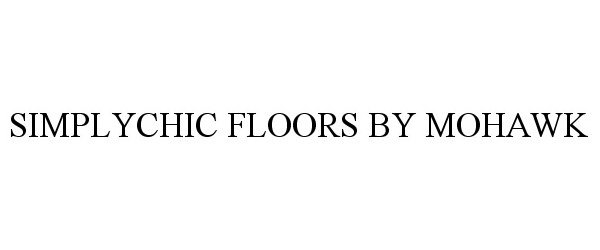 Trademark Logo SIMPLYCHIC FLOORS BY MOHAWK