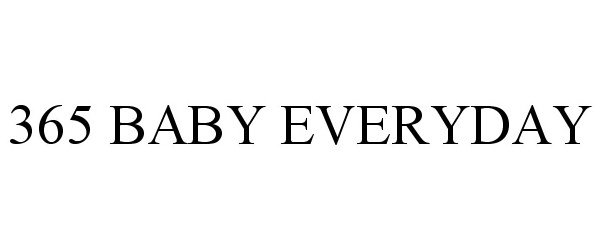 Trademark Logo 365 BABY EVERYDAY