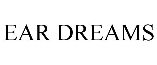Trademark Logo EAR DREAMS
