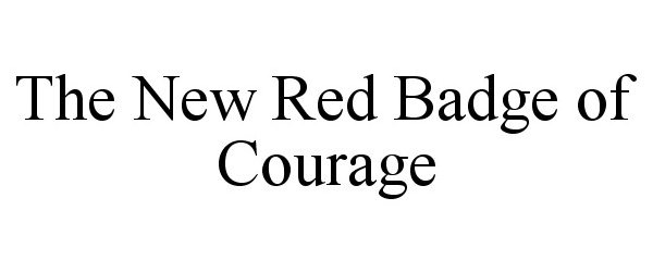 THE NEW RED BADGE OF COURAGE