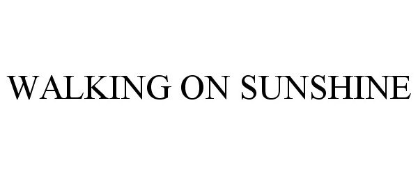 Trademark Logo WALKING ON SUNSHINE