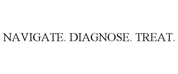 Trademark Logo NAVIGATE. DIAGNOSE. TREAT.