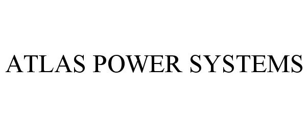 Trademark Logo ATLAS POWER SYSTEMS