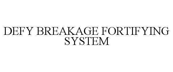  DEFY BREAKAGE FORTIFYING SYSTEM