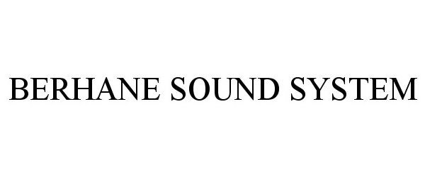Trademark Logo BERHANE SOUND SYSTEM