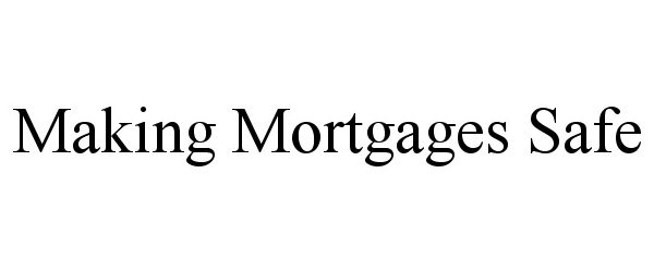  MAKING MORTGAGES SAFE