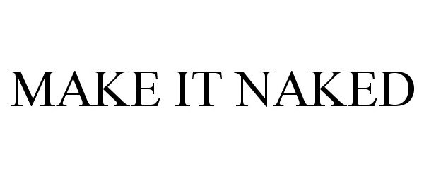 Trademark Logo MAKE IT NAKED