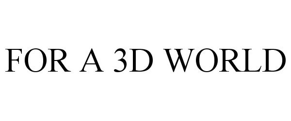  FOR A 3D WORLD