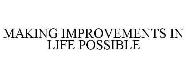  MAKING IMPROVEMENTS IN LIFE POSSIBLE