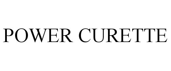 Trademark Logo POWER CURETTE