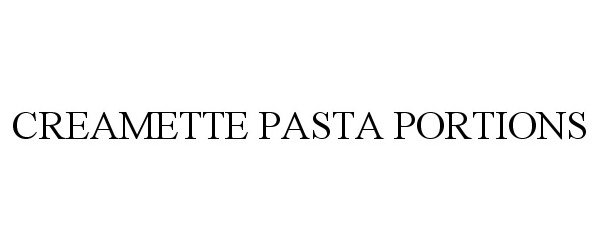 Trademark Logo CREAMETTE PASTA PORTIONS