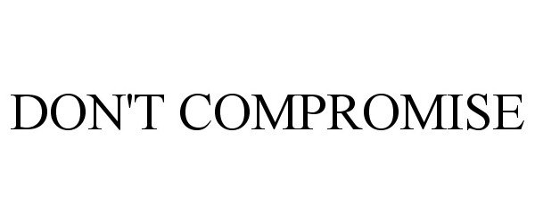  DON'T COMPROMISE