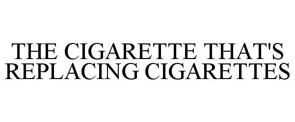 Trademark Logo THE CIGARETTE THAT'S REPLACING CIGARETTES