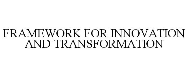  FRAMEWORK FOR INNOVATION AND TRANSFORMATION