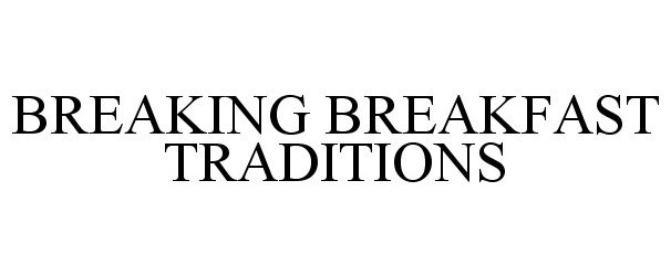  BREAKING BREAKFAST TRADITIONS