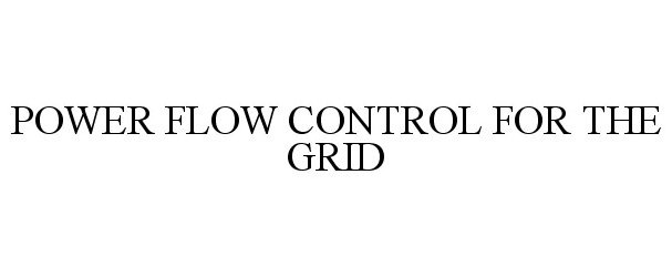  POWER FLOW CONTROL FOR THE GRID