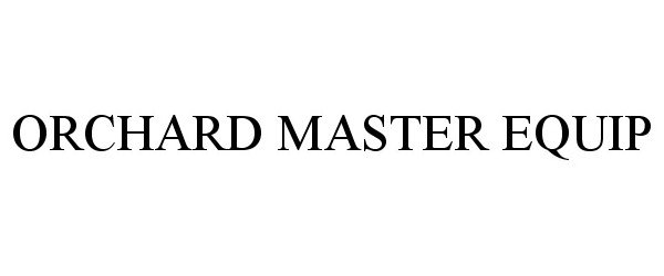 Trademark Logo ORCHARD MASTER EQUIP