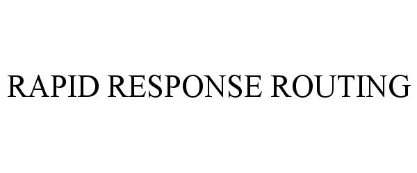 Trademark Logo RAPID RESPONSE ROUTING