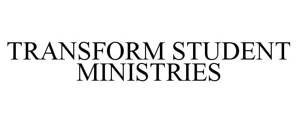 Trademark Logo TRANSFORM STUDENT MINISTRIES