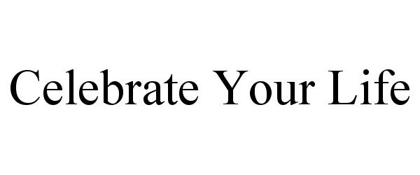 Trademark Logo CELEBRATE YOUR LIFE