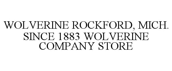  WOLVERINE ROCKFORD, MICH. SINCE 1883 WOLVERINE COMPANY STORE