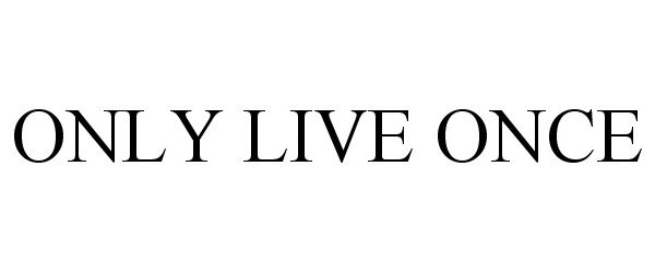  ONLY LIVE ONCE