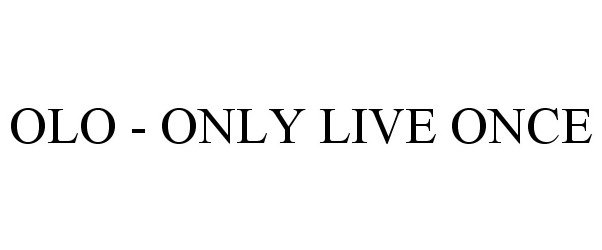  OLO - ONLY LIVE ONCE