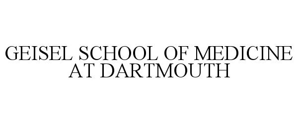 Trademark Logo GEISEL SCHOOL OF MEDICINE AT DARTMOUTH