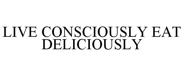  LIVE CONSCIOUSLY EAT DELICIOUSLY