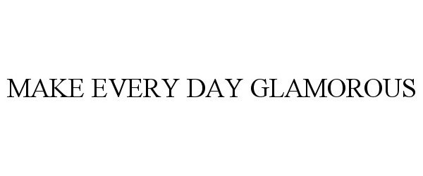 Trademark Logo MAKE EVERY DAY GLAMOROUS